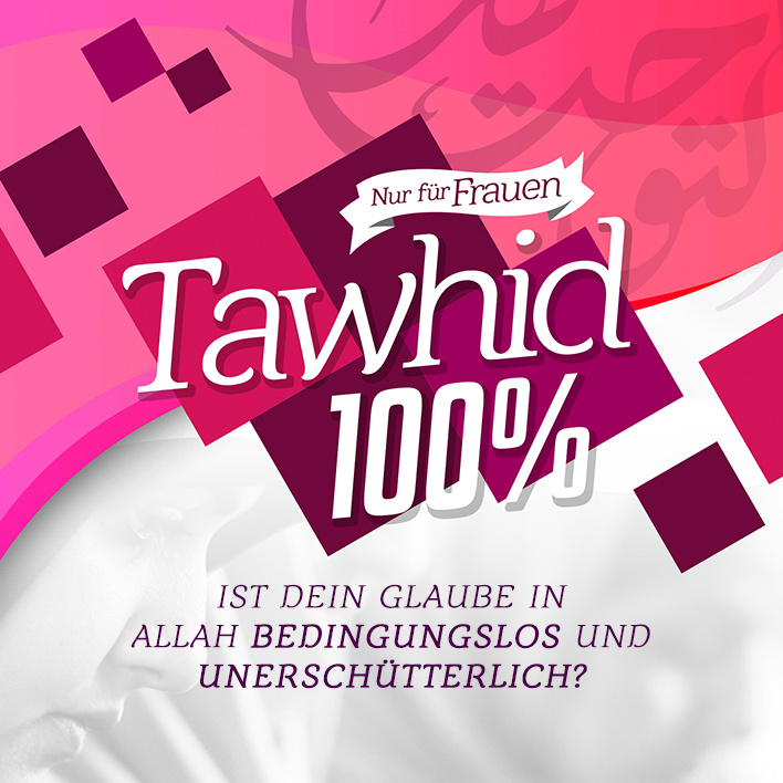 Seminar: Tawhîd 100 % – Ist dein Glaube an Allah bedingungslos und unerschütterlich?