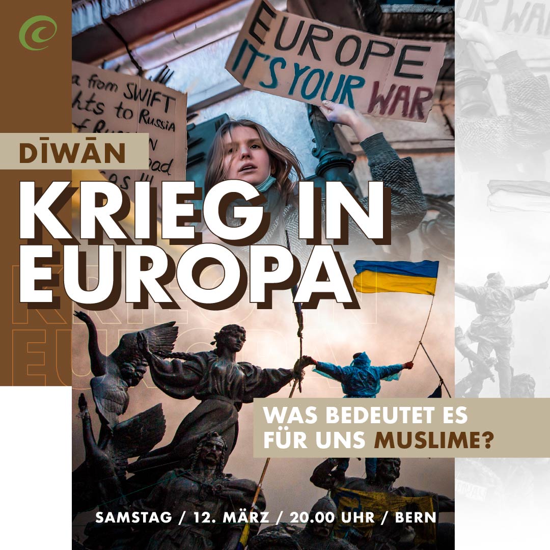 Krieg in Europa – was bedeutet es für uns Muslime? Dīwān diesen Samstag um 20.00 Uhr in Bern u. online via Zoom 